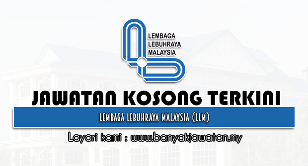 Jawatan Kosong di Lembaga Lebuhraya Malaysia (LLM) - 14 Februari 2023